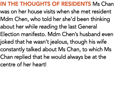 IN THE THOUGHTS OF RESIDENTS Ms Chan was on her house visits when she met resident Mdm Chen, who told her shed been ...