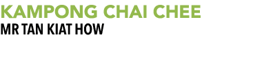 KAMPONG CHAI CHEE MR TAN KIAT HOW