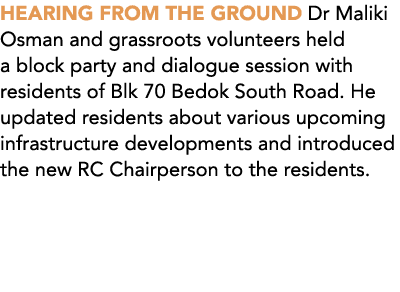 HEARING FROM THE GROUND Dr Maliki Osman and grassroots volunteers held a block party and dialogue session with reside...