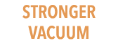 STRONGER VACUUM