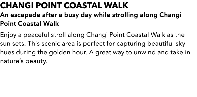 CHANGI POINT COASTAL WALK An escapade after a busy day while strolling along Changi Point Coastal Walk Enjoy a peacef...