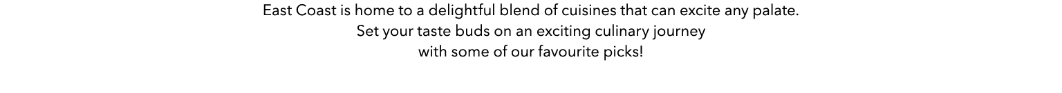 East Coast is home to a delightful blend of cuisines that can excite any palate. Set your taste buds on an exciting c...