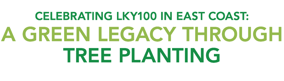 Celebrating LKY100 IN EAST COAST: A green legacy through tree planting