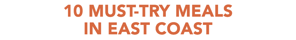 10 MUST TRY MEALS IN EAST COAST