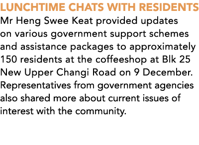 LUNCHTIME CHATS WITH RESIDENTS Mr Heng Swee Keat provided updates on various government support schemes and assistanc...
