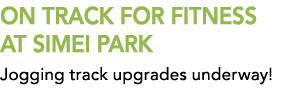 ON TRACK FOR FITNESS at Simei Park Jogging track upgrades underway!
