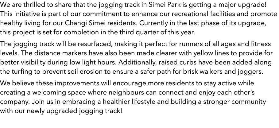 We are thrilled to share that the jogging track in Simei Park is getting a major upgrade! This initiative is part of ...