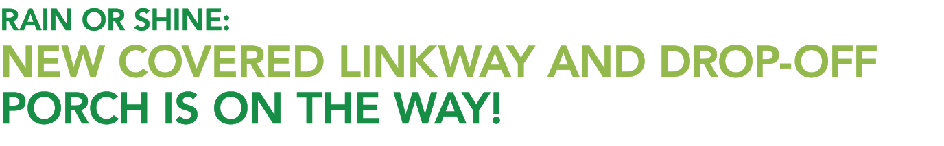RAIN OR SHINE: NEW COVERED LINKWAY AND DROP OFF PORCH IS ON THE WAY! 