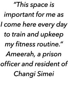 “This space is important for me as I come here every day to train and upkeep my fitness routine.” Ameerah, a prison o...