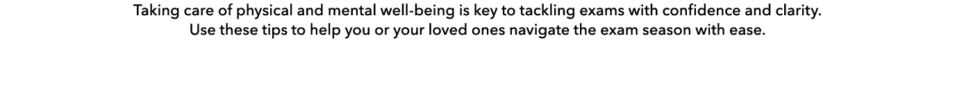 Taking care of physical and mental well being is key to tackling exams with confidence and clarity. Use these tips to...