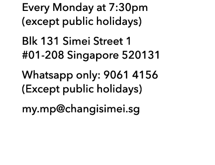 Every Monday at 7:30pm (except public holidays) Blk 131 Simei Street 1 #01 208 Singapore 520131 Whatsapp only: 9061 4...