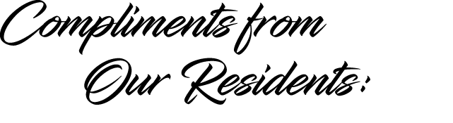 Compliments from Our Residents: