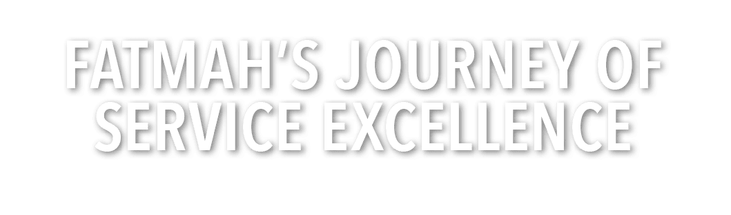 FATMAH’S JOURNEY OF SERVICE EXCELLENCE