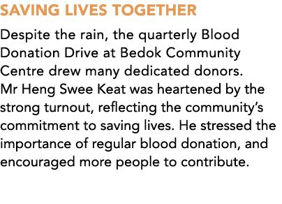 SAVING LIVES TOGETHER Despite the rain, the quarterly Blood Donation Drive at Bedok Community Centre drew many dedica...