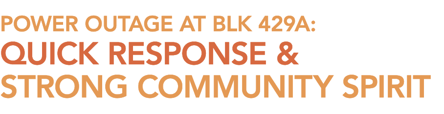 POWER OUTAGE AT BLK 429A: QUICK RESPONSE & STRONG COMMUNITY SPIRIT 
