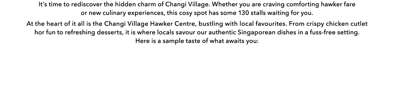 It’s time to rediscover the hidden charm of Changi Village. Whether you are craving comforting hawker fare or new cul...