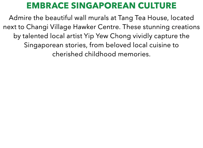 Embrace Singaporean Culture Admire the beautiful wall murals at Tang Tea House, located next to Changi Village Hawker...