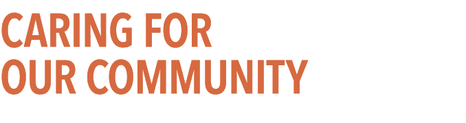 CARING FOR OUR COMMUNITY