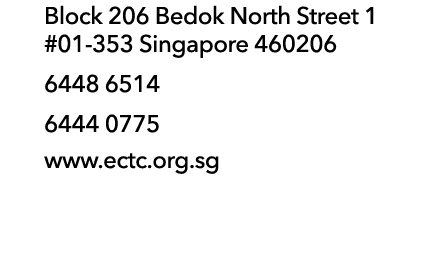 Block 206 Bedok North Street 1 #01 353 Singapore 460206 6448 6514 6444 0775 www.ectc.org.sg