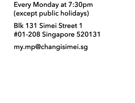 Every Monday at 7:30pm (except public holidays) Blk 131 Simei Street 1 #01 208 Singapore 520131 my.mp@changisimei.sg
