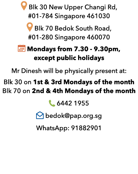 ￼ Blk 30 New Upper Changi Rd, #01 784 Singapore 461030 ￼ Blk 70 Bedok South Road, #01 280 Singapore 460070 ￼ Mondays ...