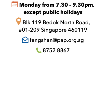 ￼ Monday from 7.30 9.30pm, except public holidays ￼ Blk 119 Bedok North Road, #01 209 Singapore 460119 ￼ fengshan@pap...