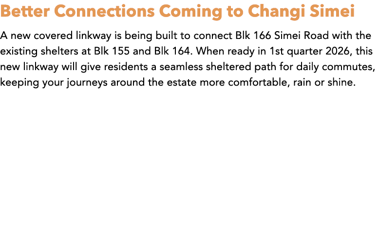 Better Connections Coming to Changi Simei A new covered linkway is being built to connect Blk 166 Simei Road with the...