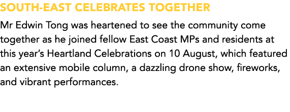 SOUTH EAST CELEBRATES TOGETHER Mr Edwin Tong was heartened to see the community come together as he joined fellow Eas...