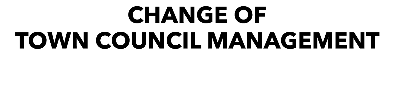 CHANGE OF TOWN COUNCIL MANAGEMENT