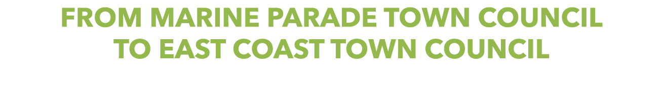FROM MARINE PARADE TOWN COUNCIL TO EAST COAST TOWN COUNCIL