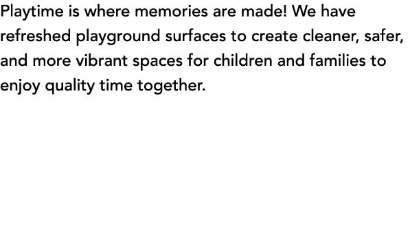 Playtime is where memories are made! We have refreshed playground surfaces to create cleaner, safer, and more vibrant...