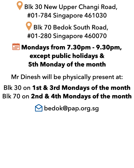 ￼ Blk 30 New Upper Changi Road, #01 784 Singapore 461030 ￼ Blk 70 Bedok South Road, #01 280 Singapore 460070 ￼ Monday...