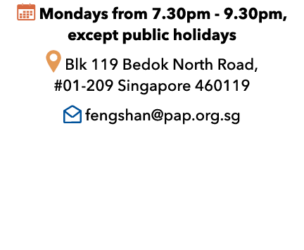 ￼ Mondays from 7.30pm 9.30pm, except public holidays ￼ Blk 119 Bedok North Road, #01 209 Singapore 460119 ￼ fengshan@...