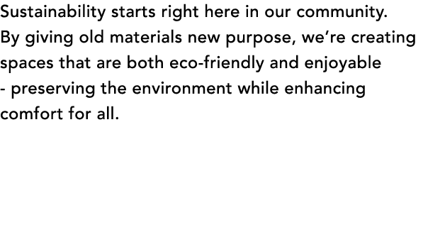 Sustainability starts right here in our community. By giving old materials new purpose, we’re creating spaces that ar...