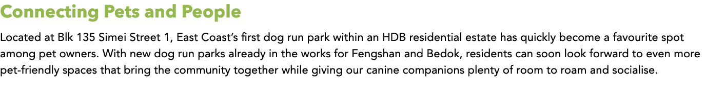 Connecting Pets and People Located at Blk 135 Simei Street 1, East Coast’s first dog run park within an HDB residenti...