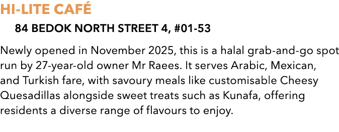 HI LITE CAF 84 Bedok North Street 4, #01 53 Newly opened in November 2025, this is a halal grab and go spot run by 2...