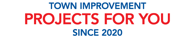 TOWN IMPROVEMENT PROJECTS FOR YOU SINCE 2020