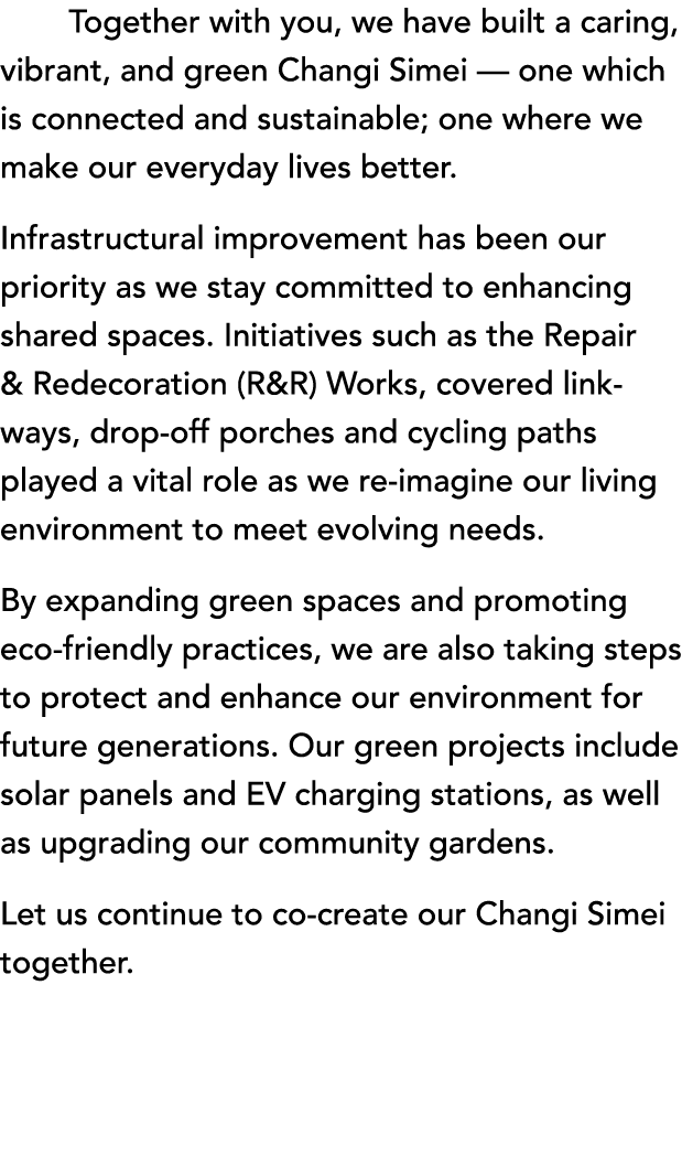  Together with you, we have built a caring, vibrant, and green Changi Simei — one which is connected and sustainable;...