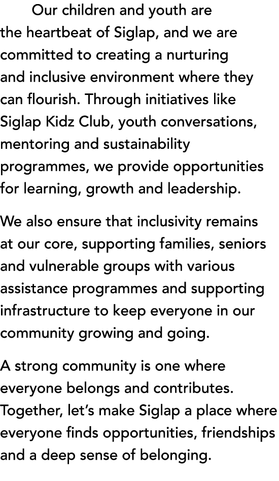  Our children and youth are the heartbeat of Siglap, and we are committed to creating a nurturing and inclusive envir...